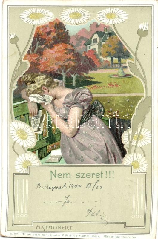 Romantic art postcard, crying lady, floral litho s: H. Schubert, Nem szeret!!!; Titkos szerelem, Neuber Ráfael Mű-kiadása S. 32. virágos litho s: H. Schubert