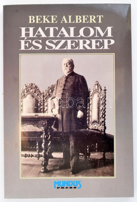 Beke Albert: Hatalom és szerep. (Gyulai Pál, az ember.) Bp., 1994., |  Darabanth Kft.
