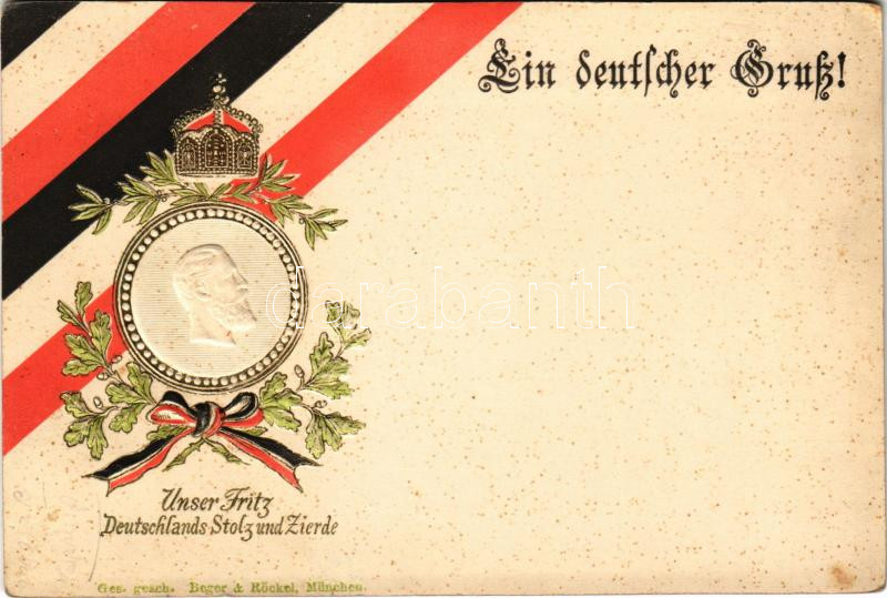 Ein deutscher Gruß! Unser Fritz Deutschlands Stolz und Zierde / Frederick III, German Emperor, patriotic propaganda. Emb. litho, Egy Német üdvözlés! A mi Frigyesünk, Németország büszkesége és dísze. III: Frigyes Német Császár. Emb. litho