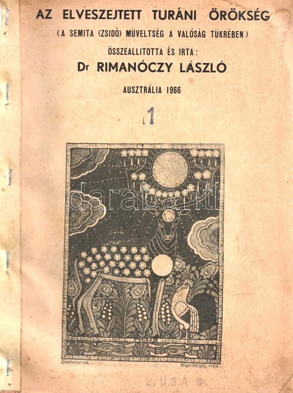 Rimanóczy László: Az elveszejtett turáni örökség. A semita (zsidó) műveltség a valóság tükrében. (Dedikált.) (Brüsszel-Sydney, 1966). (Magyar-Turán-Szumir Szemle). [ny. n.] [6] + 112 + VIII p. Első kiadás. A nyomdatechnikai eljárással sokszorosított gépirat előtti levélen dedikáció: "Fazekas Vilinek barátsággal és szeretettel: Rimanóczy László szerző. Sydney, 1967. június 19." Rimanóczy László (1910-1973) jogász, őstörténeti író, második világháborús szerepe után 1950-ben Ausztráliába költözött. Szenvedélyes hangon megfogalmazott vallástörténeti munkája az ószövetségi hagyomány markáns, antiszemita kitételeket sem nélkülöző kritikája. Bevezetője szerint a szerző az utóbbi évtizedekben előkerült asszír, perzsa és egyéb közel-keleti ásatási leletanyag nyomán cáfolja az Ószövetség és a talmudista hagyomány egyes állításait. Tűzve, enyhén sérült, illusztrált kiadói borítóban.