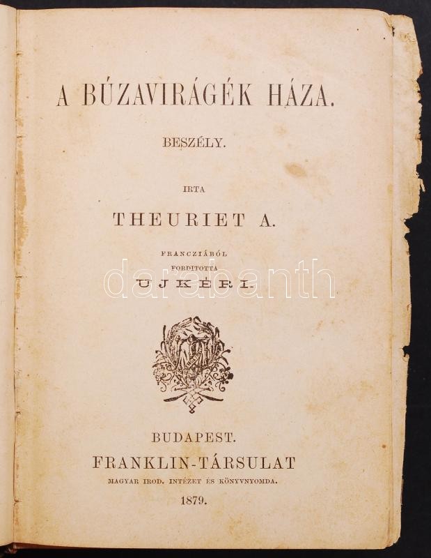 André Theuriet: A buzavirágék háza ford.: Ujkéri. Bp., 1879 Franklin. Egy lapból hiányzik. Korabeli félvászon kötésben