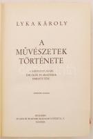 Lyka Károly: A művészetek története. A legfontosabb emlékek és mesterek ismertetése. Budapest, 1931,...