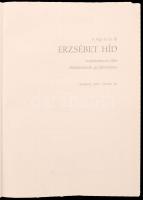 A régi és az új Erzsébet híd tudományos ülés előadásainak gyűjteménye. Budapest, 2003. október 10. B...