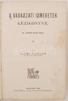 A vadászati ismeretek kézikönyve. III. kötet.
Illés Nándor: (A vadászat kezelése és gyakorlása.) 1-2...