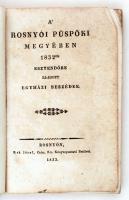 A Rosnyói püspöki megyében 1832-dik esztendőre kiadott egyházi beszédek. Rosnyón, 1833. Kek József Csász, Kir. könyvnyomtató betűivel. Korabeli papírkötésben 108+ 26p.