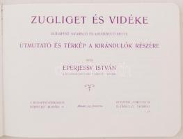 Eperjessy István: Zugliget és vidéke. Budapest nyaraló és kiránduló helye. Útmutató és térkép a kirá...