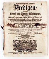 De la Volpilière, [Nicolas]: Auserlesene Lehr- und Geist-volle Predigen über die Christ- und Sittliche Wahrheiten. Augsburg, 1740, Verlag Martin Veith. Viseltes bőrkötésben, az elülső fedőlap lejár, gerince megviselt állapotban.