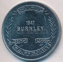 Nagy-Britannia 1972. "Charlton Athletic - F.A. Kupa - 1947. Burnley - 1872-1972 Centenárium" fém emlékérem (27mm) T:2 Great Britain 1972. "Charlton Athletic - F.A. Cup - 1947. Burnley - 1872-1972 Centenary" metal commemorative medallion (27mm) C:XF