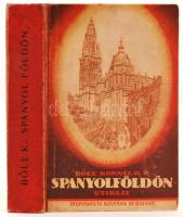 Böle Kornél: Spanyol földön. Utirajz. Bev. Kőrösi Albin. Bp., (1927), Stephaneum ny. 472 p., 53 t., 1 térkép (kihajtható). Kiadói, illusztrált félvászon-kötésben.