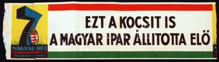 1928 "Ezt a kocsit is a magyar ipar állította elő! 7. Magyar Hét, 1928. november 3-11. Magyar árut vásárolj!" feliratú plakát, szakadással, 10×37,5 cm