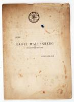 1945 A Pesti Izraelita Hitközösség kiadványa Raoul WALLENBERGről amely tartalmazza az 1945 júniusában tartott jegyzőkönyvének kivonatát magyar és svéd nyelven és méltatja Wallenberg hervadhatatlan  érdemeit, majd megemlékezik a jegyzőkönyv arról is, hogy a budapesti zsidó kórház egyik pavilonját "Wallenberg-pavillon" névvel jelölik meg.