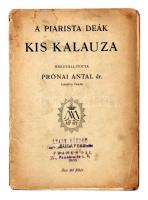 1905 Prónai Antal dr. (szerk.): A piarista deák kis kalauza. Budapest, Franke Pál. Kiadói papír kötésben. 14x10cm