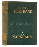 Bertrand Louis: A napkirály. Fordította Gáspár Endre. Budapest, é.n., Athenaeum. Kiadói egészvászon kötésben.