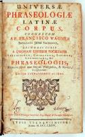 WAGNER (Ferenc) P. Francisco Universae Phraseologiae latinae Corpus, congestum - -... a quopiam ejus...