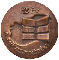 1987. "15 év a művelt népért / Művelt Nép Könyvterjesztő Vállalat" Br emlékérem (63mm) T:2