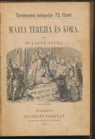 Történelmi Könyvtár: Tóth Pál: Lórántfy Zsuzsanna, Dr. Lázár Gyula: Mária Terézia és kora. Bp., 1886...