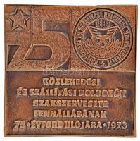 1973. "Közlekedési és Szállítási Dolgozók Szakszervezete fennállásának 75. évfordulójára" ...