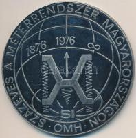 1976. "100 éves a méterrendszer Magyarországon OMH 1876-1976 / Országos Mérésügyi Hivatal 1976. IV. 26." ezüstözött Br emlékérem (69mm) T:2- ph.