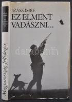 Szász Imre: Ez elment vadászni... Budapest, 1984, Szépirodalmi Könyvkiadó. Sok képpel illusztrált kiadvány.  Kiadói egészvászon kötésben, fedőborítóval.