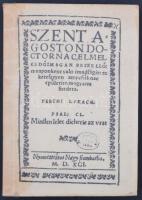 Szent Ágoston: Szent Ágoston doctornac elmélkedő magánbeszélő és naponként való imádságai. Ford.: Pécsi Lukács. Nagyszombat, 1591. Facsimile kiadás, [Bp.], [1988], [MTA Irodalomtudományi Intézet]. Melléklet nélkül. Papírkötésben, jó állapotban.