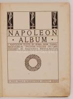 Napoleon album. I. Napoleon élete és kora, írók tanulmányaiban, festőművészek festményeiben és rajza...