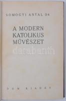 Somogyi Antal dr.: A modern katolikus művészet. Budapest, 1933, Dom Kiadás. Kiadói egészvászon kötés...