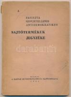 1945 A fasiszta szovjetellenes antidemokratikus sajtótermékek jegyzéke. A Magyar Miniszterelnökség Sajtóosztálya. Kiadói papír kötésben.