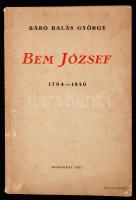 Báró Balás György: Bem József 1794-1850.Egy hadműveleti vázlattal, öt darab arczképpel és a Marosvásárhelyi Bem-szobor képével. Budapest, 1927, Kir. Magyar Egyetemi Nyomda. Kiadói papír kötésben.