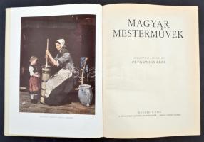 Petrovics Elek: Magyar Mesterművek. Rengeteg képpel. Bp., 1936 Pesti Napló, szép állapotban