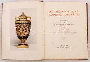 Folnesics, J.: Die Wiener Porzellan-Sammlung Karl Mayer. Katalog und historische Einleitung. Mit übe...