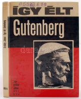 Erdődy János: Így élt Gutenberg. Bp., 1973, Móra Könyvkiadó. Kopottas kartonált papírkötésben, egyébként jó állapotban.