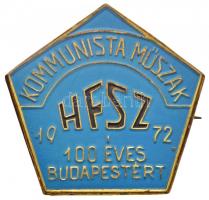 1972. "HFSZ - Kommunista Műszak - 100 éves Budapestért" zománcozott fém jelvény (30x32mm) T:2