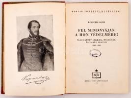 Kossuth Lajos: Fel mindnyájan a hon védelmére! Válogatott cikkek, beszédek és egyéb iratok 1848-1849...