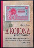 Molnár Péter: A korona pénzrendszer bevezetése, megszilárdulása és bukása, különös tekintettel Magyarországra, 1892-1925. Budapest, Svájci Egyesület Kft., 2011. Új, dedikált példány!