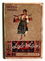 Tarczay Gizella: Bolgár földön. Bp. 1936, Stephaneum. Számos képpel, 2 db térképpel. Díszes borítójú félvászon kötésben, jó állapotban.
