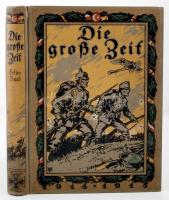 Die große Zeit. Illustrierte Kriegsgecshichte. Band I. Mit zahlreichen Bildern, Karten und Kunstbeilagen. Berlin/Wien, 1915, Verlag Ullstein&Co. Kiadói festett egészvászon kötés, gerincnél kissé szakadt, egyébként jó állapotban / full linen binding, with small fault on the spine, good condition