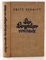 Fritz Schmitt: Der Bergsteiger von Heute. Entwicklung, Technik und Grundlagen des neuzeitlichen Berg...