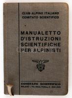 Club Alpino Italiano Comitato Scientifico: Manualetto D'istruczioni scientifiche per alpinisti. Comitato Scientifico. 1934. Milano. Festett egészvészon kötésben / in full linen binding 310p.