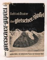 Gottlieb Studer: Über Gletscher Und Gipfel. Herausgegeben Und Mit Einem Lebensbild Versehen Von Erns...