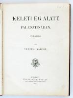 Vértesi Károly: Keleti ég alatt. Palesztinában. Utirajzok.
Bp., 1900. Franklin. 1t. (kihajt.)+264+(...
