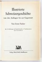 Fischer, Ernst: Illustrierte Schweizgeschichte von den Anfängen bis zur Gegenwart. Schaffhausen, 194...