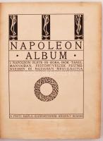 Napoleon album. I. Napoleon élete és kora írók tanulmányaiban, festőművészek festményeiben és rajzai...