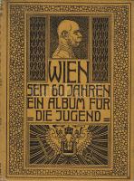 1908 Wien: Seit 60 Jahren Album für die Kaisersjubiläum