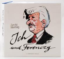 Hanitzsch, Dieter: Ich und Ferenczy. Zusammenstellung und Karikaturen zum 80. Geburtstag. München, 1999, C. Hartmann Verlag GmbH. Vászonkötésben, papír védőborítóval, jó állapotban.