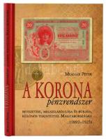 Molnár Péter: A korona pénzrendszer bevezetése, megszilárdulása és bukása, különös tekintettel Magyarországra, 1892-1925. Budapest, Svájci Egyesület Kft., 2011. Új, dedikált példány!