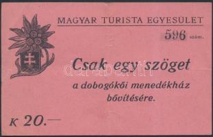 cca 1910-1930 Csak egy szöget a dobogókői menedékház bővítésére, a Magyar Turista Egyesület sorszámozott, 596. számú, 20 korona értékű nyomtatványa