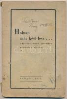 Holnap már késő lesz... Adalékok zsidó történelem szomorú napjaiból. Bp., 1941, Wasserstrom Sándor hitbuzgalmi gyűjteményéből. Kiadói papírkötés, kopottas állapotban.