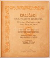 Erzsébet királyasszony emlékének. Hódolat Magyarország nagy királynéjának. Főszerk.: Gábel Gyula. Bp...