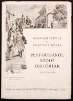 Horváth Elemér-Horváth Mária: Pest-Budáról szóló históriák. Bp., 1944, Királyi Magyar Egyetemi Nyomda. Kiadói papírkötés, kissé kopott állapotban.