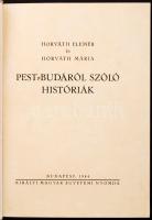 Horváth Elemér-Horváth Mária: Pest-Budáról szóló históriák. Bp., 1944, Királyi Magyar Egyetemi Nyomd...
